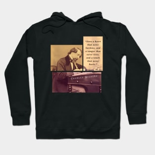 Charles Dickens portrait and quote: Have a heart that never hardens, and a temper that never tires, and a touch that never hurts. Hoodie